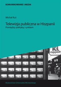 Obrazek Telewizja publiczna w Hiszpanii Pomiędzy polityką a rynkiem