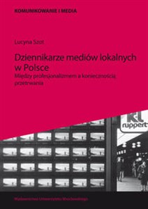 Bild von Dziennikarze mediów lokalnych w Polsce Między profesjonalizmem a koniecznością przetrwania