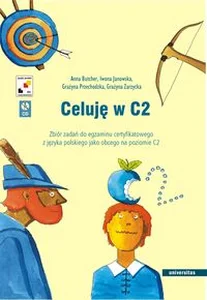 Obrazek Celuję w C2 + CD Zbiór zadań do egzaminu certyfikatowego z języka polskiego jako obcego na poziomie C2