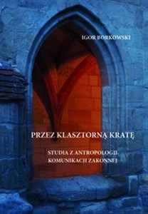 Bild von Przez klasztorną kratę Studia z antropologii komunikacji zakonnej