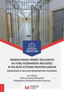 Obrazek Oddziaływania wobec skazanych na karę pozbawienia wolności w polskim systemie penitencjarnym Rozważania w 100-lecie więziennictwa polskiego