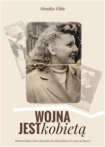 Bild von Wojna jest kobietą Historie kobiet, które doświadczyły okrucieństwa II wojny światowej