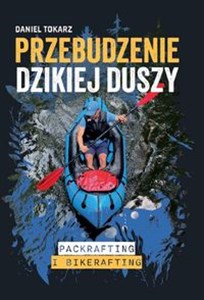 Obrazek Przebudzenie dzikiej duszy Packrafting i bikerafting