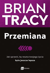 Obrazek Przemiana Jak sprawić, by reszta twojego życia była jeszcze lepsza