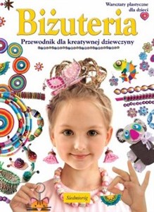 Obrazek Biżuteria Przewodnik dla kreatywnej dziewczyny Warsztaty plastyczne dla dzieci