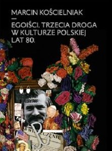 Obrazek Egoiści Trzecia droga w kulturze polskiej lat 80