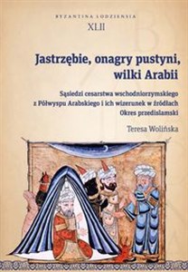 Obrazek Jastrzębie, onagry pustyni, wilki Arabii Sąsiedzi cesarstwa wschodniorzymskiego z Półwyspu Arabskiego i ich wizerunek w źródłach. Okres przed