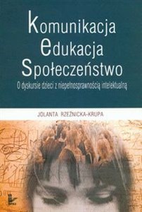 Obrazek Komunikacja edukacja społeczeństwo O dyskursie dzieci z niepełnosprawnością intelektualną