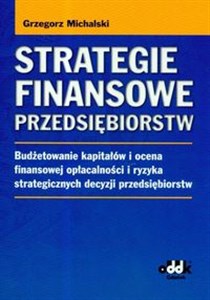Bild von Strategie finansowe przedsiębiorstw Budżetowanie kapitałów i ocena finansowej opłacalności i ryzyka strategicznych decyzji przedsiębiorstw