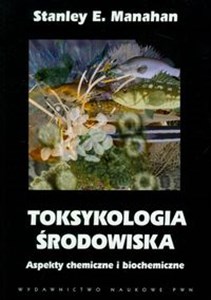 Obrazek Toksykologia środowiska Aspekty chemiczne i biochemiczne