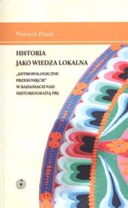 Bild von Historia jako wiedza lokalna "Antropologiczne przesunięcie" w badaniach nad historiografią PRL