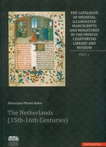 Bild von The Catalogue of Medieval Illuminated Manuscripts and Miniatures in the Princes Czartoryski Library Part I: The Netherlands (15th-16th Centuries)