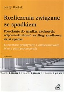 Bild von Rozliczenia związane ze spadkiem Powołanie do spadku, zachowek, odpowiedzialność za długi spadkowe, dział spadku Komentarz praktyczny z orzecznictwem Wzory pism procesowych