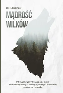Obrazek Mądrość wilków O tym, jak myślą i troszczą się o siebie. Zdumiewające fakty o zwierzęciu, które jest nam bliższe, n