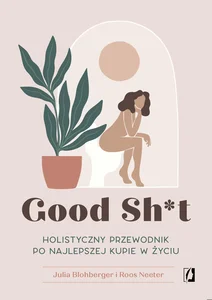 Obrazek Good Sh*t Holistyczny przewodnik po najlepszej kupie w życiu