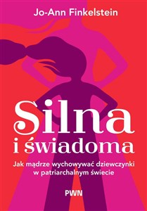 Obrazek Silna i świadoma Jak mądrze wychowywać dziewczynki w patriarchalnym świecie