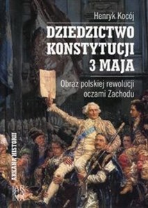 Bild von Dziedzictwo Konstytucji 3 Maja Obraz polskiej rewolucji oczami Zachodu