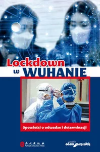 Obrazek Lockdown w Wuhanie Opowieści o odwadze i determinacji