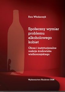 Bild von Społeczny wymiar problemu alkoholowego kobiet Obraz i instytucjonalne reakcje środowiska wielkomiejskiego