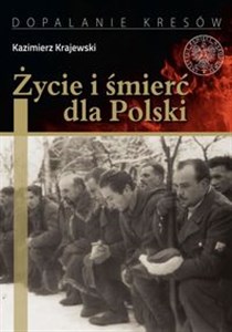 Bild von Życie i śmierć dla Polski Partyzancka epopeja Uderzeniowych Batalionów Kadrowych