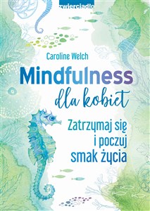 Obrazek Mindfulness dla kobiet Zatrzymaj się i poczuj smak życia