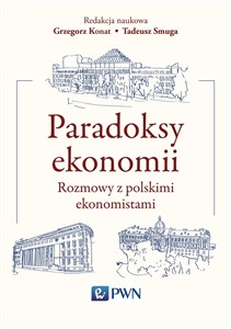 Obrazek Paradoksy ekonomii Rozmowy z polskimi ekonomistami