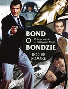 Obrazek Bond o Bondzie 50 lat w służbie Jej Królewskiej Mości