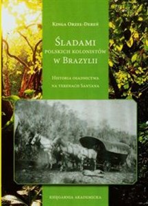 Obrazek Śladami polskich kolonistów w Brazylii Historia osadnictwa na terenach Santana