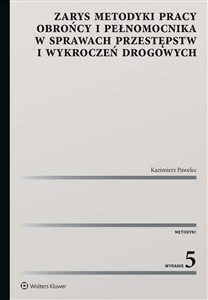 Obrazek Zarys metodyki pracy obrońcy i pełnomocnika w sprawach przestępstw i wykroczeń drogowych