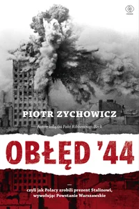 Obrazek Obłęd '44 Czyli jak Polacy zrobili prezent Stalinowi, wywołując Powstanie Warszawskie