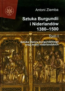 Bild von Sztuka Burgundii i Niderlandów 1380-1500 Tom 1 Sztuka dworu burgundzkiego oraz miast niderlandzkich