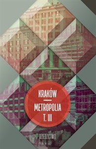 Obrazek Kraków - metropolia Tom 3 Dziedzictwo