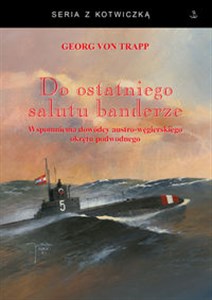 Bild von Do ostatniego salutu banderze Wspomnienia dowódcy austro-węgierskiego okrętu podwodnego
