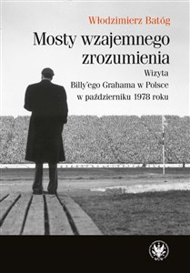 Obrazek Mosty wzajemnego zrozumienia Wizyta Billy'ego Grahama w Polsce w październiku 1978 roku