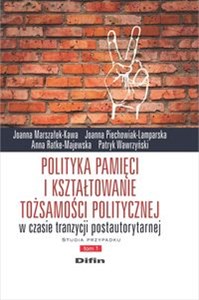 Obrazek Polityka pamięci i kształtowanie tożsamości politycznej w czasie tranzycji postautorytarnej. Studia