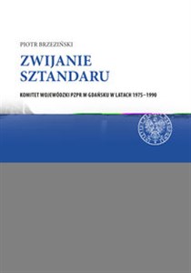 Obrazek Zwijanie sztandaru Komitet Wojewódzki PZPR w Gdańsku w latach 1975–1990