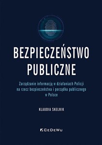 Obrazek Bezpieczeństwo publiczne Zarządzanie informacją w działaniach Policji na rzecz bezpieczeństwa i porządku publicznego w Polsce