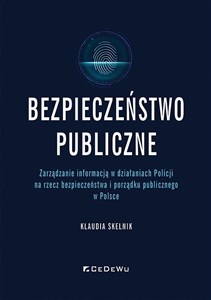 Bild von Bezpieczeństwo publiczne Zarządzanie informacją w działaniach Policji na rzecz bezpieczeństwa i porządku publicznego w Polsce