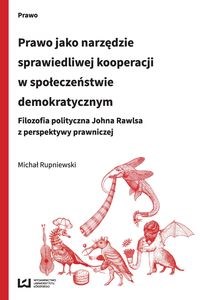 Bild von Prawo jako narzędzie sprawiedliwej kooperacji w społeczeństwie demokratycznym Filozofia polityczna Johna Rawlsa z perspektywy prawniczej