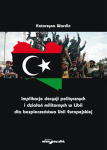 Obrazek Implikacje decyzji politycznych i działań militarnych w Libii dla bezpieczeństwa Unii Europejskiej
