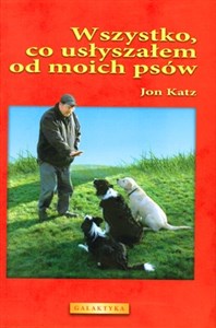 Bild von Wszystko co usłyszałem od moich psów czyli zdroworozsądkowe szkolenie psów i życie z nimi