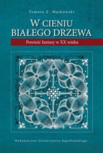 Obrazek W cieniu Białego Drzewa Powieść fantasy w XX wieku