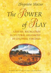 Bild von The Power of Play Leisure, Recreation & Cultural Hegemony in Colonial Virginia