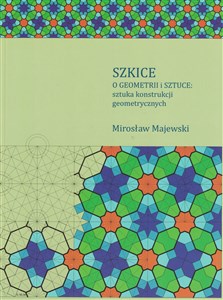 Obrazek Szkice o geometrii i sztuce: sztuka konstrukcji geometrycznych