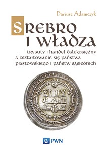 Bild von Srebro i władza Trybuty i handel dalekosiężny a kształtowanie się państwa piastowskiego i państw sąsiednich