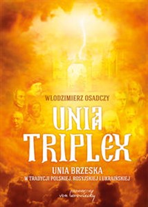 Obrazek Unia triplex Unia brzeska w tradycji polskiej, rosyjskiej i ukraińskiej
