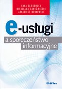 Polska książka : E-usługi a... - Anna Dąbrowska, Mirosława Janoś-Kresło, Arkadiusz Wódkowski