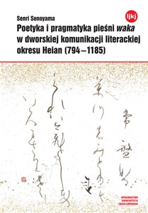 Bild von Poetyka i pragmatyka pieśni waka w dworskiej komunikacji literackiej okresu Heian (794-1185)