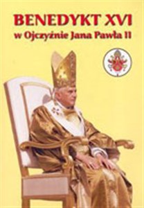 Obrazek Benedykt XVI w ojczyźnie Jana Pawła II