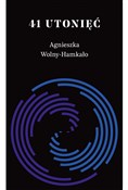 Polska książka : 41 utonięć... - Agnieszka Wolny-Hamkało